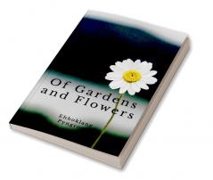 Of Gardens and Flowers