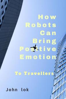 How Robots Can Bring Positive Emotion : To Travellers