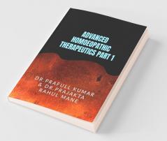 Advanced Homoeopathic Therapeutic Part 1: Witness The Real Wonder Of Homoeopathy
