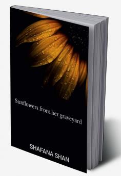 sunflowers from her graveyard