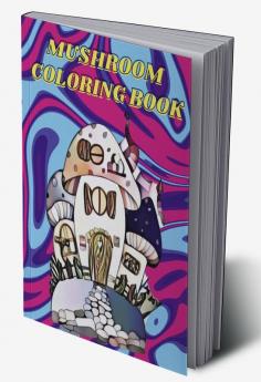 Mushroom Coloring Book : For Adults with Fungi Mycology and Magical Mushroom Coloring Pages for Seniors. Relaxation and Stress Relieving Designs for Teen &amp; Women