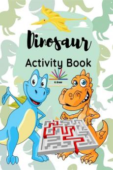 Dinosaur Activity Book : A Fun and Educational Book for Kids with Beautiful Coloring Pages and Different Activities about Learning Numbers Counting Numbers Spot the Difference I Spy Game Mazes...