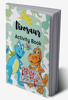 Dinosaur Activity Book : A Fun and Educational Book for Kids with Beautiful Coloring Pages and Different Activities about Learning Numbers Counting Numbers Spot the Difference I Spy Game Mazes...