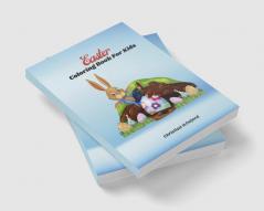 Easter Coloring Book For Kids : Fun 50-page workbook of Easter bunny eggs chickens and other cute animals for kids.