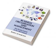 BUSINESS ORGANISATION AND MANAGEMENT : (For B.Com Course) As Per CBCS Syllabus