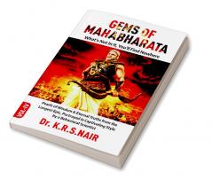 GEMS OF MAHABHARATA What's Not In It You'll Find Nowhere Volume 4 : Pearls of Wisdom &amp; Eternal Truths from the Longest Epic Portrayed in Captivating Style by a Behavioral Scientist