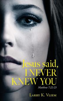 Jesus said I NEVER KNEW YOU