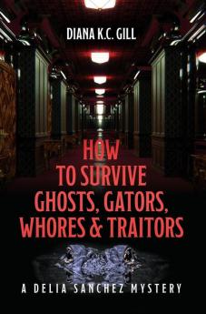 How to Survive Ghosts Gators Whores and Traitors