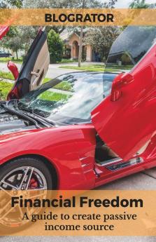 Financial Freedom: A Guide To Create Passive Income Source