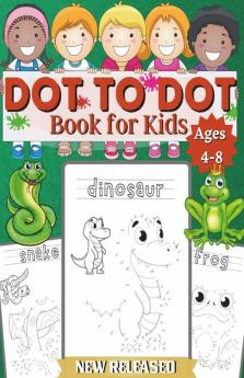 Dot To Dot Book For Kids Ages 4-8: Connect The Dots Book For Kids Age 4 5 6 7 8 |100 Pages| Dot To Dot Books For Children |Boys & Girls Connect ... And Girls Connect The Dots Activity Books