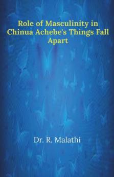 Role Of Masculinity In Chinua Achebe'S Things Fall Apart