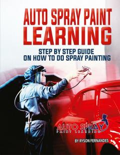 Auto Spray Paint Learning : Step By Step Guide On How to Do Spray Painting