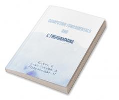 COMPUTING FUNDAMENTALS AND C PROGRAMMING