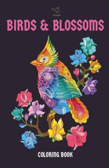 Birds And Blossoms Coloring Book: A Bird Lovers Coloring Book With 40 Gorgeous Bird And Flowers Designs