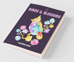 Birds And Blossoms Coloring Book: A Bird Lovers Coloring Book With 40 Gorgeous Bird And Flowers Designs