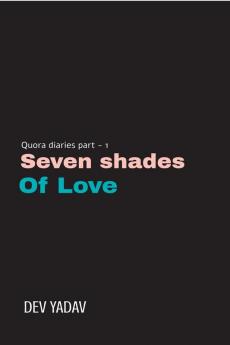 QUORA DIARIES -PART 1 : SEVEN SHADES OF LOVE