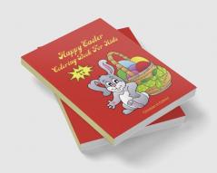 Happy Easter Coloring Book For Kids Ages 2-6 : Easter Coloring Book For Toddlers And Preschool Little Kids Ages 1-4 2-6 &amp; Large Print Big &amp; Easy Simple Drawings.