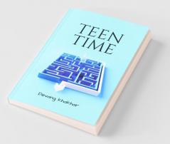 Teen Time: This Book Is About What Teenagers Go Through During Their Teenage Years. Many Factors Affect Them During These Crucial Years Of Life Because It Changes Them As A Person And Embeds That ...