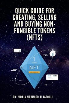 Quick Guide for Creating Selling and Buying Non-Fungible Tokens (NFTs)