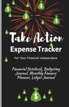 Take Action Expense Tracker: Financial Notebook Budgeting Journal Monthly Finance Planner Ledger Journal Expenses Ledger Journal Logbook Budget Planner Money Management Ledger Notebook