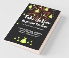 Take Action Expense Tracker: Financial Notebook Budgeting Journal Monthly Finance Planner Ledger Journal Expenses Ledger Journal Logbook Budget Planner Money Management Ledger Notebook