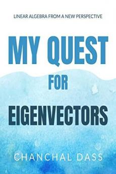 My Quest for Eigenvectors : Linear algebra from a new perspective