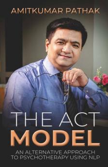 The Act Model: An Alternative Approach To Pyschotherapy Using Nlp