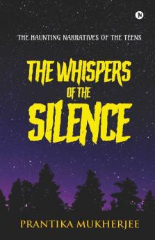 The Whispers Of The Silence: The Haunting Narratives Of The Teens