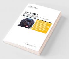 Cisco SD-WAN : A Practical Guide to Understand the Basics of Cisco Viptela Based SD-WAN solution