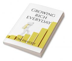 Growing Rich Everyday : A beginners guide how to start investing