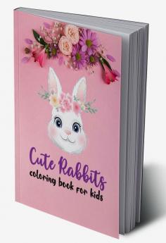 Cute Rabbits Coloring Book for Kids : Easy Fun Bunny Coloring and Activity Book with Super Cute and Adorable Bunnies for Kids Ages 4-12