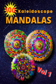 100 Kaleidoscope Mandalas Vol 1 : An Adult Coloring Book Featuring 100 of the World’s Most Beautiful Mandalas for Stress Relief and Relaxation