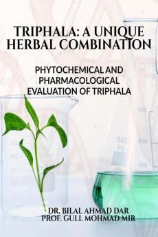 TRIPHALA: A UNIQUE HERBAL COMBINATION : PHYTOCHEMICAL AND PHARMACOLOGICAL EVALUATION OF TRIPHALA