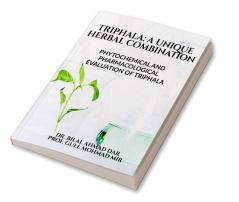 TRIPHALA: A UNIQUE HERBAL COMBINATION : PHYTOCHEMICAL AND PHARMACOLOGICAL EVALUATION OF TRIPHALA