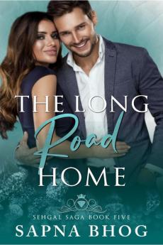 The Long Road Home: An Indian Billionaire Second Chance Romance (Sehgal Family & Friends Book 5): An Indian Billionaire Second Chance Romance (Sehgal Family And Friends Book 5)