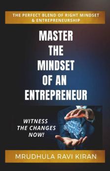 Master The Mindset Of An Entrepreneur: The Perfect Blend Of Right Mindset & Entrepreneurship: The Perfect Blend Of Right Mindset And Entrepreneurship