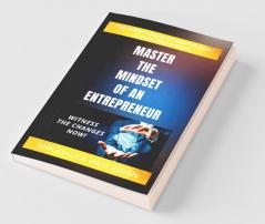 Master The Mindset Of An Entrepreneur: The Perfect Blend Of Right Mindset & Entrepreneurship: The Perfect Blend Of Right Mindset And Entrepreneurship
