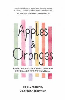 Apples & Oranges: A Practical Approach To Implement D&I For Organisations And Individuals: A Practical Approach To Implement Dandi For Organisations And Individuals