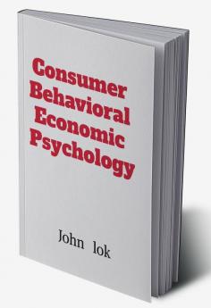 Cosumer Behavioral Economic Psychology