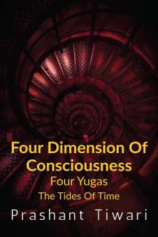 Four Dimension Of Consciousness Four Yugas : The Tides Of Time