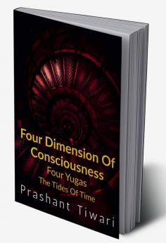 Four Dimension Of Consciousness Four Yugas : The Tides Of Time