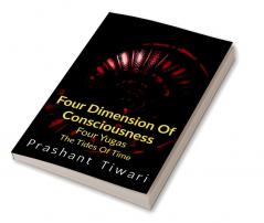 Four Dimension Of Consciousness Four Yugas : The Tides Of Time