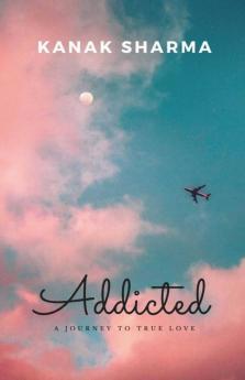 Addicted: A Journey To True Love