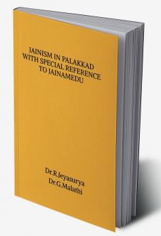 JAINISM IN PALAKKAD WITH SPECIAL REFERENCE TO JAINAMEDU