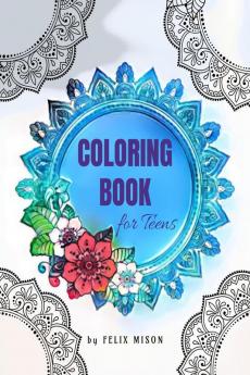 Coloring Book for Teens : 70 Mandalas Patterns and Positive Quotes to Color for Stress Relieving Relaxation and Meditation