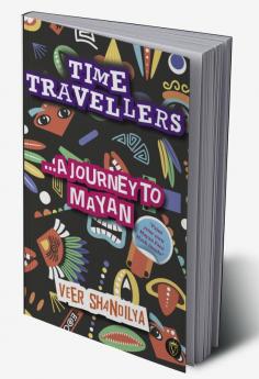 Time Travellers: ... A Journey to Mayan