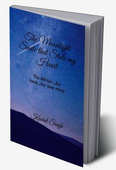 The Moonlight Smile that Stole my Heart : The Writer...his book....his love story!