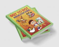 Dot to Dot Book for Kids : Connect the Dots and Coloring Books for Children Toddlers/ Dot-to-Dots Workbook