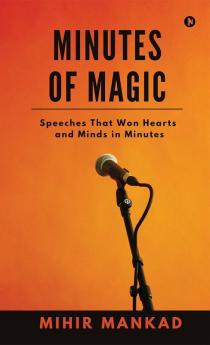 Minutes of Magic: Speeches That Won Hearts And Minds in Minutes