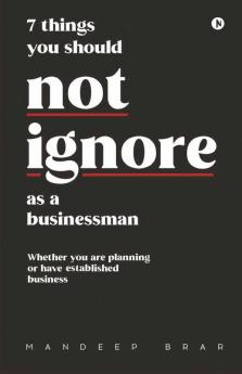7 Things You Should Not Ignore As A Businessman: Whether You Are Planning Or Have Established Business